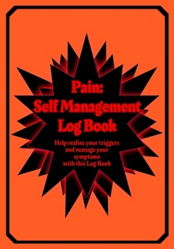 Paperback Pain: Self Management Log Book: Self help style log book for those whom suffer physical pain or mental issues regularly - 7" Book