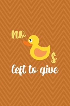 Paperback No Ducks Left To Give: All Purpose 6x9 Blank Lined Notebook Journal Way Better Than A Card Trendy Unique Gift Brown ZigZag Rubber Duck Book