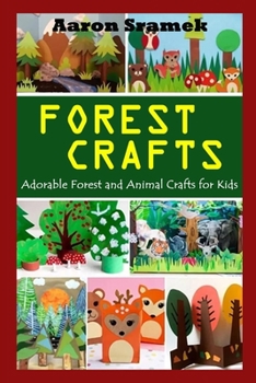 Forest Crafts: Adorable Forest and Animal Crafts for Kids