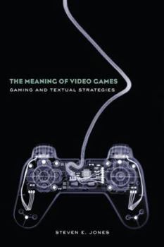 Paperback The Meaning of Video Games: Gaming and Textual Strategies Book