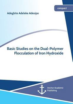 Paperback Basic Studies on the Dual-Polymer Flocculation of Iron Hydroxide Book