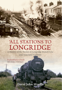Paperback All Stations to Longridge: A History of the Preston to Longridge Branch Line and Associated Railways Book