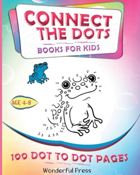Paperback CONNECT THE DOTS for Kids Ages 4-8 - 100 Dot to Dot Puzzles: A Fun Book Filled with Cute Animals, Cars, Spaceships, Airplanes, Fruits, Flowers... Book