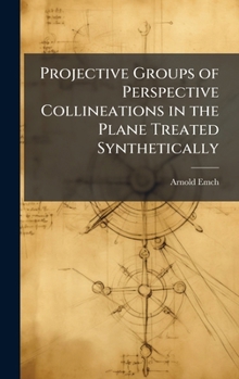 Hardcover Projective Groups of Perspective Collineations in the Plane Treated Synthetically Book