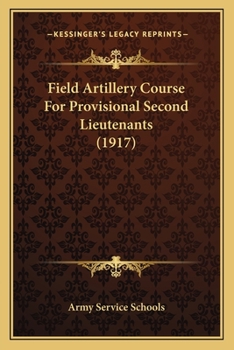Paperback Field Artillery Course For Provisional Second Lieutenants (1917) Book