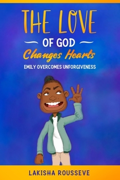 Paperback The Love of God Changes Hearts: Emily Overcomes Unforgiveness Book