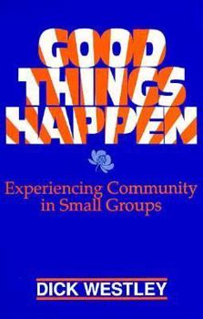 Paperback Good Things Happen: Experiencing Community in Small Groups Book