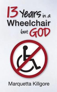 Paperback 13 Years in a Wheelchair...but God Book