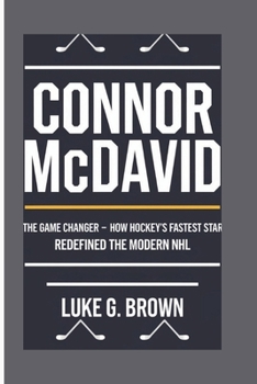 Paperback Connor McDavid: The Game Changer - How Hockey's Fastest Star Redefined The Modern NHL Book