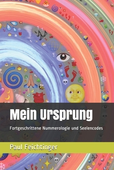 Mein Ursprung: Fortgeschrittene Nummerologie und Seelencodes (German Edition)