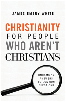 Paperback Christianity for People Who Aren't Christians: Uncommon Answers to Common Questions Book