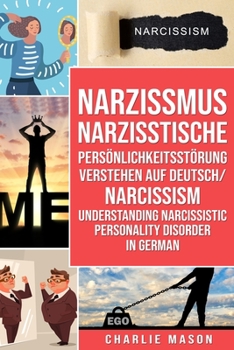 Paperback Narzissmus Narzisstische Persönlichkeitsstörung verstehen Auf Deutsch/ Narcissism Understanding Narcissistic Personality Disorder In German [German] Book