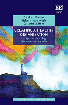Hardcover Creating a Healthy Organisation: Perceptions, Learning, Challenges and Benefits (New Horizons in Management series) Book