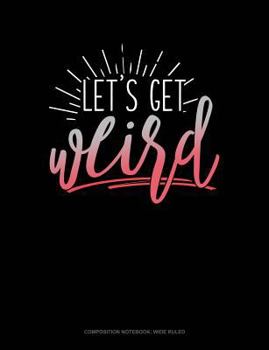 Paperback Lets Get Weird: Composition Notebook: Wide Ruled Book