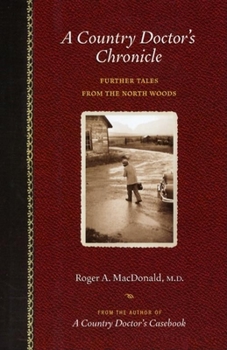 Paperback A Country Doctor's Chronicle: Further Tales from the North Woods Book