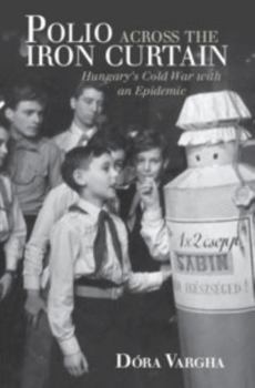 Polio Across the Iron Curtain: Hungary's Cold War with an Epidemic - Book  of the Global Health Histories