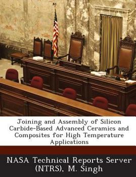 Paperback Joining and Assembly of Silicon Carbide-Based Advanced Ceramics and Composites for High Temperature Applications Book