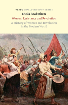 Paperback Women, Resistance and Revolution: A History Of Women And Revolution In The Modern World Book