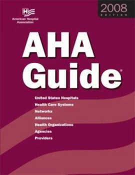Aha Guide to the Health Care Field 2008: United States Hospitals, Health Care Systems, Networks, Alliances, Health Organizations, Agencies, Providers (American ... Field) (AHA Guide to the Health Care