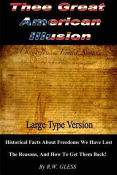 Paperback Thee Great American Illusion: Freedom You Lost And the Reasons, And How To Get Them Back! Book
