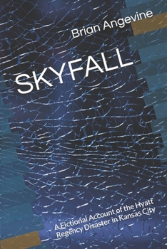 SKYFALL: A Fictional Account of the Hyatt Regency Disaster in Kansas City