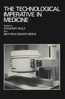 Hardcover The Technological Imperative in Medicine: Proceedings of a Totts Gap colloquium held June 15–17, 1980 at Totts Gap Medical Research Laboratories, Bangor, Pennsylvania Book
