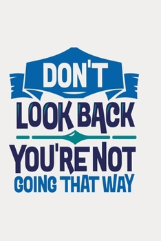 Paperback Don't look back, you're not going that way: Funny and intelligent Notebook, Diary And Journal for everybody with 120 Lined Pages 6x9 inches Book