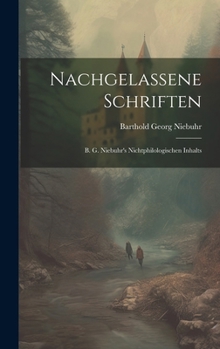 Hardcover Nachgelassene Schriften: B. G. Niebuhr's Nichtphilologischen Inhalts [German] Book