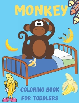 Monkey Coloring Book For Toddlers: A Unique Collection Of Coloring Pages/Fun Facts about Monkey/Children Coloring Book for Boys & Girls/Awesome and Fun monkey