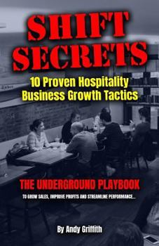 Paperback Shift Secrets: 10 Proven Hospitality Business Growth Tactics: The Underground Playbook To Grow Sales, Improve Profits and Streamline Book