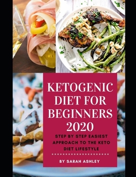 Paperback Ketogenic Diet for Beginners 2020: The Complete Step by Step Easiest Affordable Approach to a Keto Diet Lifestyle Book