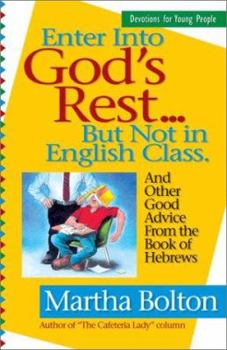 Paperback Enter Into God's Rest ... But Not in English Class: And Other Good Advice from the Book of Hebrews Book