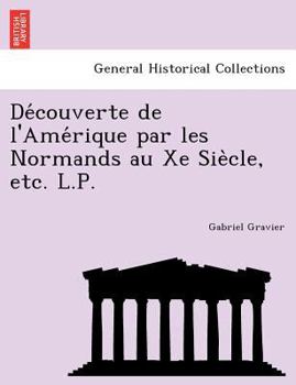 D�couverte de l'Am�rique Par Les Normands Au Xe Si�cle (Classic Reprint)