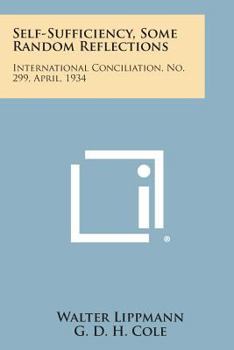 Paperback Self-Sufficiency, Some Random Reflections: International Conciliation, No. 299, April, 1934 Book