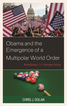 Hardcover Obama and the Emergence of a Multipolar World Order: Redefining U.S. Foreign Policy Book