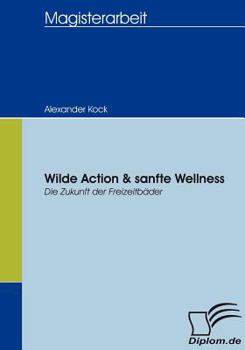 Paperback Wilde Action & sanfte Wellness: Die Zukunft der Freizeitbäder [German] Book