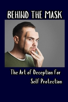 Paperback Behind the Mask: The Art of Deception for Self Protection Book