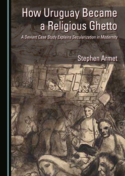 Hardcover How Uruguay Became a Religious Ghetto: A Deviant Case Study Explains Secularization in Modernity Book