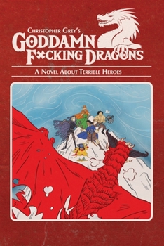 Paperback Goddamn F*cking Dragons: A Novel About Terrible Heroes Book