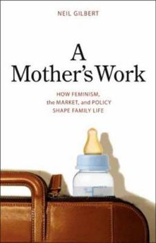 Hardcover A Mother's Work: How Feminism, the Market, and Policy Shape Family Life Book