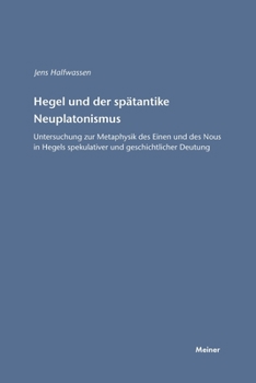 Paperback Hegel und der spätantike Neuplatonismus: Untersuchung zur Metaphysik des Einen und des Nous in Hegels spekulativer und geschichtlicher Deutung [German] Book