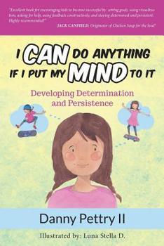 Paperback I Can Do Anything if I Put My Mind to It: Developing Determination and Persistence Book