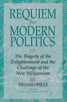 Paperback Requiem for Modern Politics: The Tragedy of the Enlightenment and the Challenge of the New Millennium Book