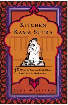 Paperback Kitchen Kama Sutra: 50 Ways to Seduce Each Other Outside the Bedroom Book