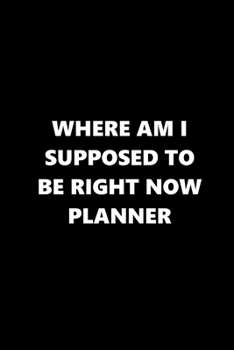 2020 Weekly Planner Funny Humorous Where Supposed To Be Planner: 2020 Planners Calendars Organizers Datebooks Appointment Books Agendas