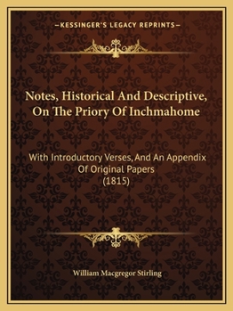 Paperback Notes, Historical And Descriptive, On The Priory Of Inchmahome: With Introductory Verses, And An Appendix Of Original Papers (1815) Book