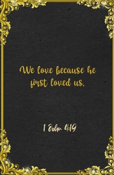 We love because he first loved us. 1 John 4:19 A5 Lined Notebook: Funny Bible Verse Scripture Sayings For Love Support Prayer. Unique Blank ... Great Office School Writing Class Teacher
