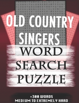 OLD COUNTRY SINGERS WORD SEARCH PUZZLE +300 WORDS Medium To Extremely Hard: AND MANY MORE OTHER TOPICS, With Solutions, 8x11' 80 Pages, All Ages : ... Word Search Puzzles, Seniors And Adults.