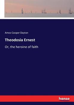 Paperback Theodosia Ernest: Or, the heroine of faith Book