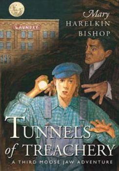 Tunnels of Treachery - Book #3 of the Tunnels of Moose Jaw